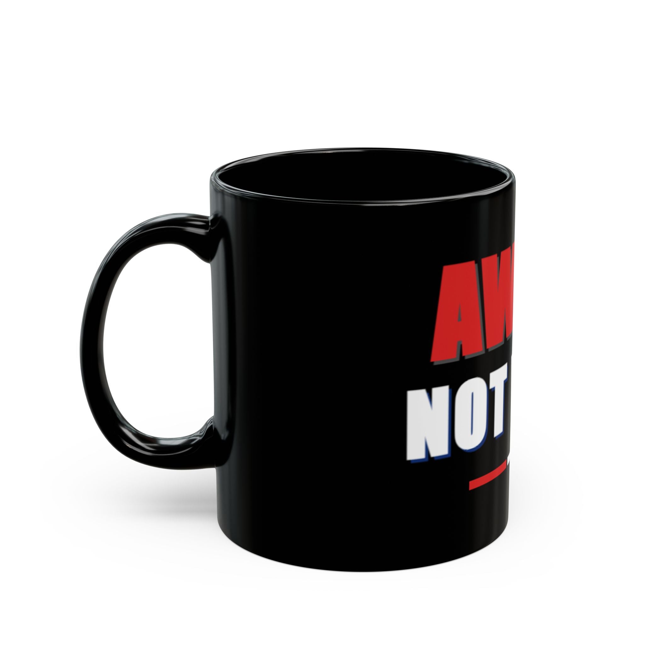 Awake Not Woke Coffee Mug — Bold Political Statement Black Mug (11 oz. or 15 oz.)