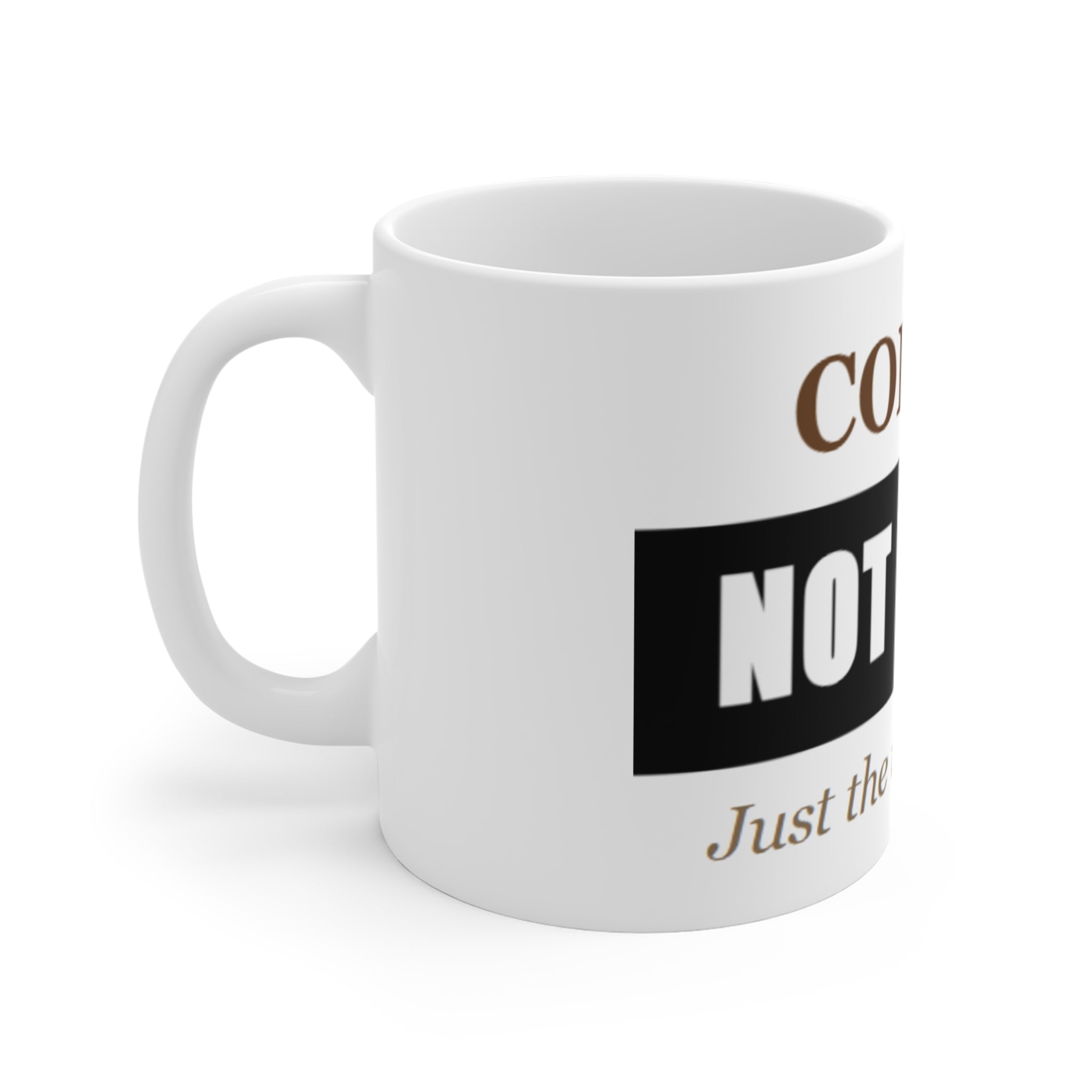 Coffee Not Woke 11oz Mug — "Just the way I like it" Funny Morning Coffee Cup