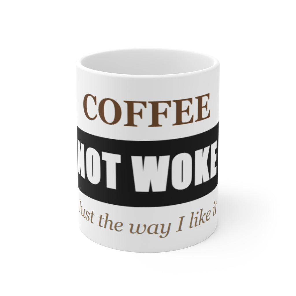 Coffee Not Woke 11oz Mug — "Just the way I like it" Funny Morning Coffee Cup