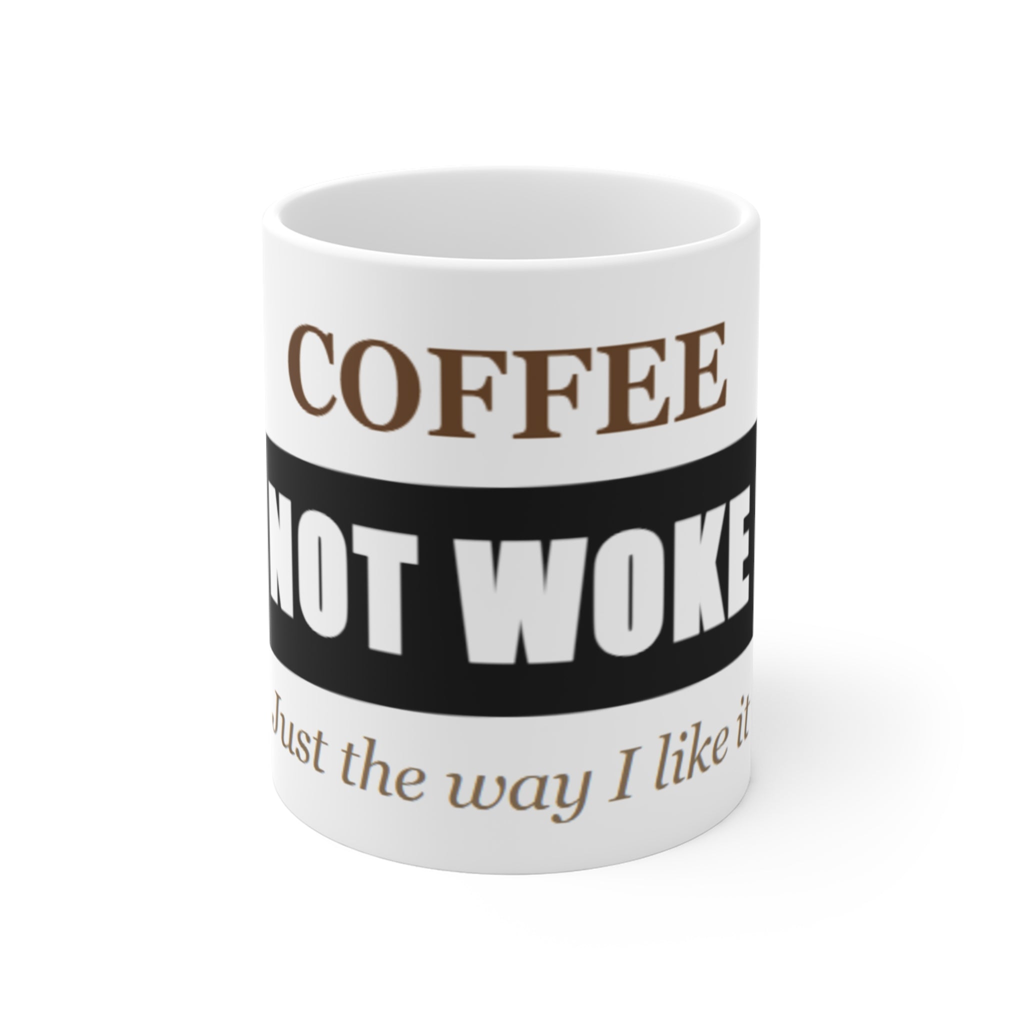 Coffee Not Woke 11oz Mug — "Just the way I like it" Funny Morning Coffee Cup