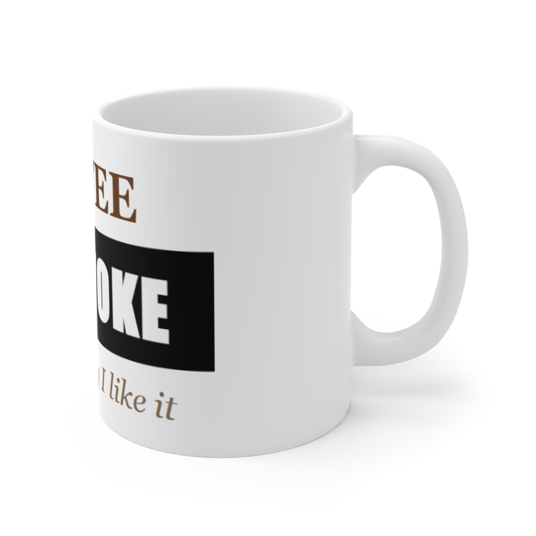 Coffee Not Woke 11oz Mug — "Just the way I like it" Funny Morning Coffee Cup