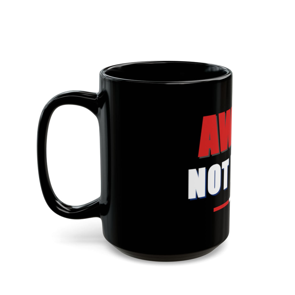 Awake Not Woke Coffee Mug — Bold Political Statement Black Mug (11 oz. or 15 oz.)